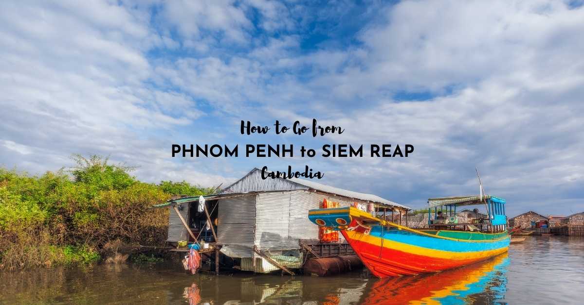 Cách đi từ Phnom Penh đến Siem Reap tết 2023